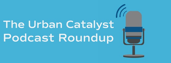 The Urban Catalyst Podcast Roundup